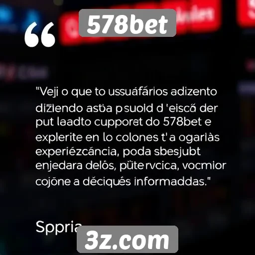 578bet : Feedback de usuários sobre o suporte do 578bet